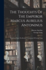 Image for The Thoughts Of The Emperor Marcus Aurelius Antoninus