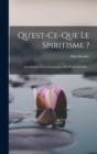 Image for Qu&#39;est-ce-que Le Spiritisme ?