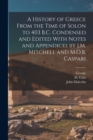 Image for A History of Greece From the Time of Solon to 403 B.C. Condensed and Edited With Notes and Appendices by J.M. Mitchell and M.O.B. Caspari