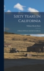Image for Sixty Years In California : A History Of Events And Life In California