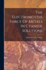 Image for The Electromotive Force Of Metals In Cyanide Solutions