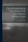 Image for Quaternions As The Result Of Algebraic Operations