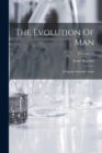 Image for The Evolution Of Man : A Popular Scientific Study; Volumes 1-2