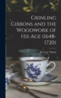 Image for Grinling Gibbons and the Woodwork of His Age (1648-1720)