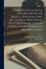 Image for Obras selectas de la celebre monja de Mejico, sor Juana Ines de la Cruz, precedidas de su biografia y juicio critico sobre todas sus producciones