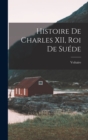 Image for Histoire de Charles XII, Roi de Suede