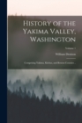 Image for History of the Yakima Valley, Washington; Comprising Yakima, Kittitas, and Benton Counties ..; Volume 1