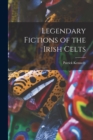 Image for Legendary Fictions of the Irish Celts