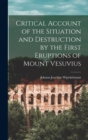 Image for Critical Account of the Situation and Destruction by the First Eruptions of Mount Vesuvius