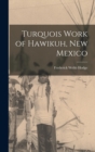 Image for Turquois Work of Hawikuh, New Mexico