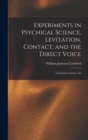 Image for Experiments in Psychical Science, Levitation, Contact, and the Direct Voice