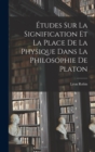 Image for Etudes sur la Signification et la Place de la Physique Dans la Philosophie de Platon