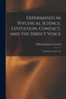 Image for Experiments in Psychical Science, Levitation, Contact, and the Direct Voice : Levitation, Contact, An