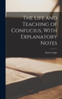 Image for The Life and Teaching of Confucius, With Explanatory Notes