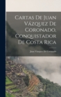 Image for Cartas De Juan Vazquez De Coronado, Conquistador De Costa Rica