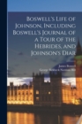 Image for Boswell&#39;s Life of Johnson, Including Boswell&#39;s Journal of a Tour of the Hebrides, and Johnson&#39;s Diar