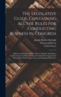 Image for The Legislative Guide, Containing All the Rules for Conducting Business in Congress : Jefferson&#39;s Manual; and the Citizens&#39; Manual, Including a Concise System of Rules of Order Founded On Congressiona