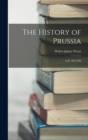 Image for The History of Prussia : A.D. 700-1390