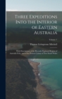 Image for Three Expeditions Into the Interior of Eastern Australia : With Descriptions of the Recently Explored Region of Australia Felix, and of the Present Colony of New South Wales; Volume 1