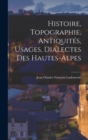 Image for Histoire, Topographie, Antiquites, Usages, Dialectes Des Hautes-Alpes