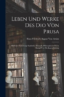 Image for Leben Und Werke Des Dio Von Prusa : Mit Einer Einleitung: Sophistik, Rhetorik, Philosophie in Ihrem Kampf Um Die Jugendbildung