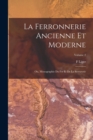 Image for La Ferronnerie Ancienne Et Moderne : Ou, Monographie Du Fer Et De La Serrurerie; Volume 2