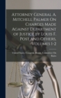 Image for Attorney General A. Mitchell Palmer On Charges Made Against Department of Justice by Louis F. Post and Others, Volumes 1-2