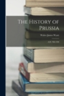 Image for The History of Prussia : A.D. 700-1390