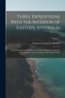 Image for Three Expeditions Into the Interior of Eastern Australia : With Descriptions of the Recently Explored Region of Australia Felix, and of the Present Colony of New South Wales; Volume 1