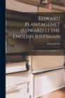 Image for Edward Plantagenet (Edward I.) the English Justinian : Or, the Making of the Common Law