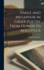 Image for Simile and Metaphor in Greek Poetry From Homer to Aeschylus