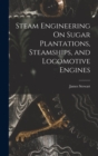 Image for Steam Engineering On Sugar Plantations, Steamships, and Locomotive Engines