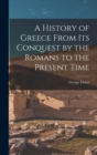 Image for A History of Greece From Its Conquest by the Romans to the Present Time