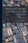 Image for William Caxton, the First English Printer : A Biography