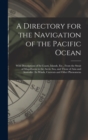 Image for A Directory for the Navigation of the Pacific Ocean : With Descriptions of Its Coasts, Islands, Etc., From the Strait of Magalhaens to the Arctic Sea, and Those of Asia and Australia: Its Winds, Curre