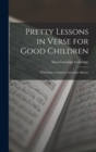 Image for Pretty Lessons in Verse for Good Children