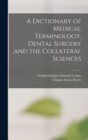 Image for A Dictionary of Medical Terminology, Dental Surgery and the Collateral Sciences