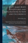 Image for Capt. James Box&#39;s Adventures and Explorations in New and Old Mexico : Being the Record of Ten Years of Travel and Research and a Guide to the Mineral Treasures of Durango, Chihuahua, the Sierra Nevada