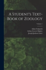 Image for A Student&#39;s Text-Book of Zoology; Volume 1