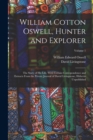 Image for William Cotton Oswell, Hunter and Explorer : The Story of His Life, With Certain Correspondence and Extracts From the Private Journal of David Livingstone, Hitherto Unpublished; Volume 1