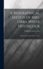 Image for A Biographical Sketch of Mrs. Orra White Hitchcock : Given at Her Funeral, May 28, 1863