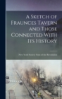 Image for A Sketch of Fraunces Tavern and Those Connected With its History