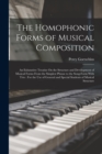 Image for The Homophonic Forms of Musical Composition : An Exhaustive Treatise On the Structure and Development of Musical Forms From the Simplest Phrase to the Song-Form With Trio: For the Use of General and S