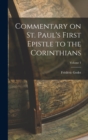 Image for Commentary on St. Paul&#39;s First Epistle to the Corinthians; Volume 1