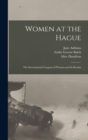 Image for Women at the Hague; the International Congress of Women and its Results