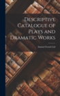 Image for Descriptive Catalogue of Plays and Dramatic Works