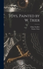 Image for Toys, Painted by W. Trier