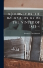 Image for A Journey in the Back Country in the Winter of 1853-4