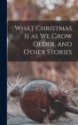 Image for What Christmas is as we Grow Older, and Other Stories