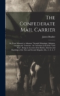 Image for The Confederate Mail Carrier; or, From Missouri to Arkansas Through Mississippi, Alabama, Georgia and Tennessee. An Unwritten Leaf of the &quot;Civil War&quot;. Being an Account of the Battles, Marches and Hard